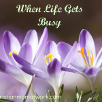 When Life Gets Busy