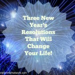 Three New Year's Resolutions That Will Change Your Life